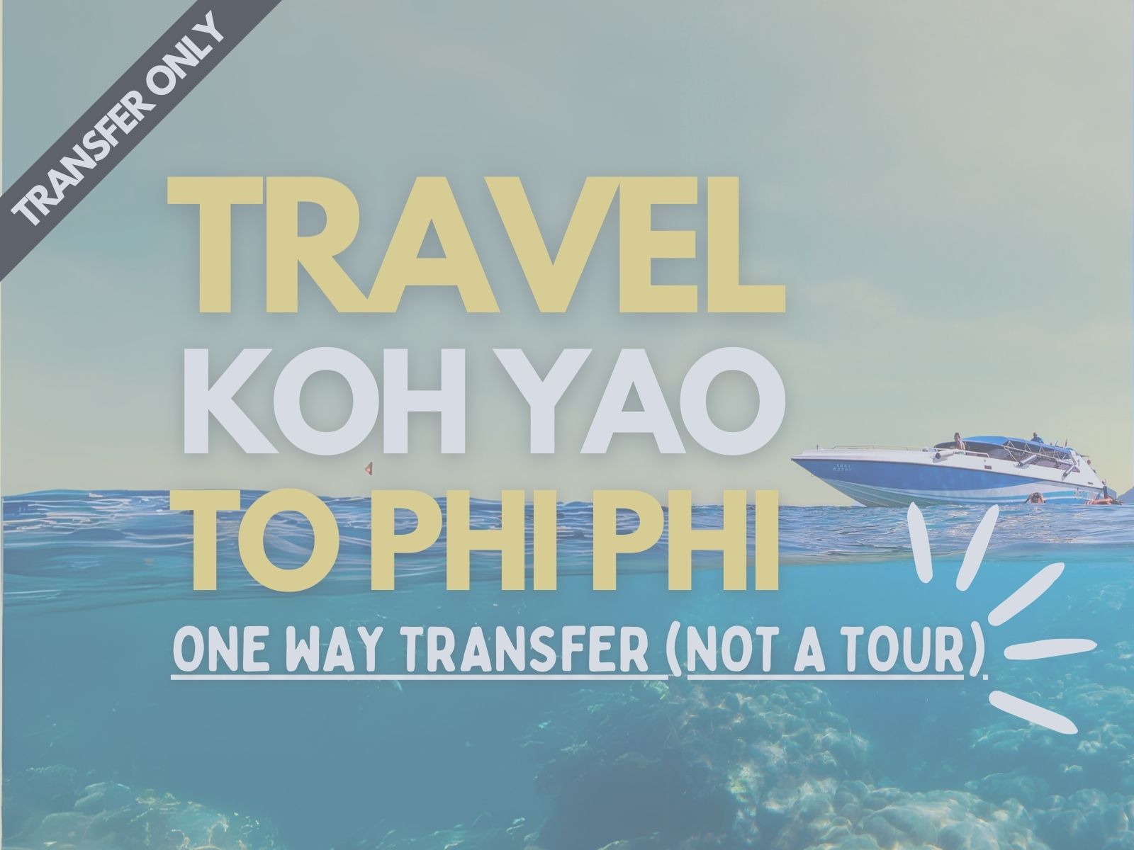 Speedboat transfers One Way Koh Yao to Phi Phi Islands by Speedboat not a tour
